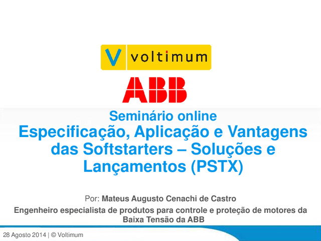 Apresentação realizada no âmbito do Webinar - Especificação, Aplicação e Vantagens das Softstarters – Soluções e Lançamentos (PSTX)