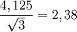 \frac{4,125}{\sqrt 3}= 2,38