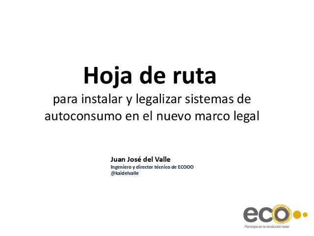 Presentación Hoja de ruta para instalar y legalizar sistemas de autoconsumo en el nuevo marco legal