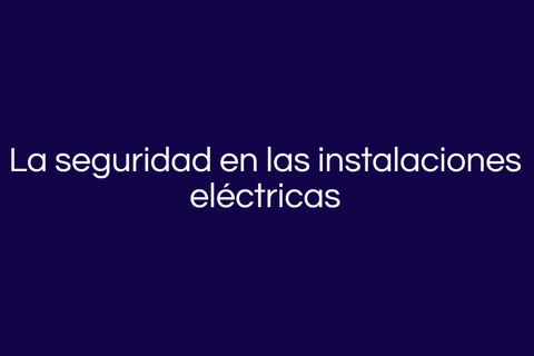 Riesgos eléctricos en instalaciones: los peligros clave que debes conocer
