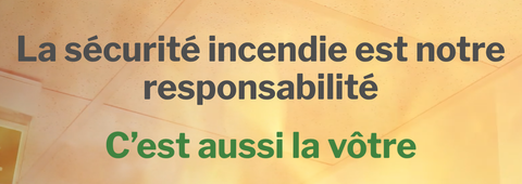 La sécurité incendie est notre responsabilité - C’est aussi la vôtre