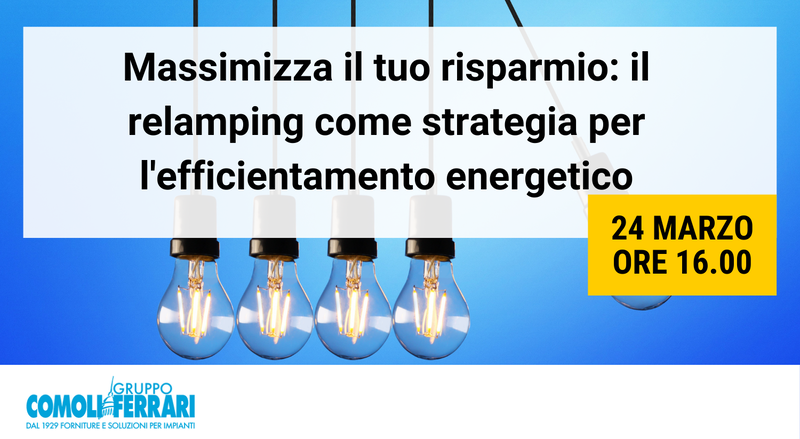 Massimizza il tuo risparmio: il relamping come strategia per l'efficientamento energetico