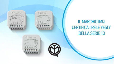 Il marchio IMQ certifica i prodotti Finder YESLY