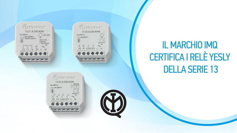 Il marchio IMQ certifica i prodotti Finder YESLY