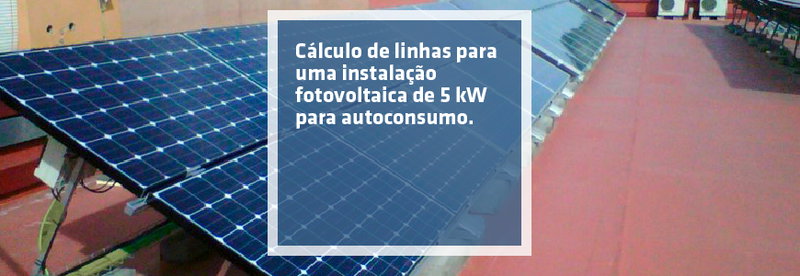 Cálculo de linhas para uma instalação fotovoltaica de 5 kW para autoconsumo