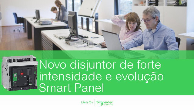 Apresentação realizada no webinar Schneider Electric sobre "Transformação Digital" - Módulo I: O novo disjuntor de forte intensidade e evolução do Smart Panel