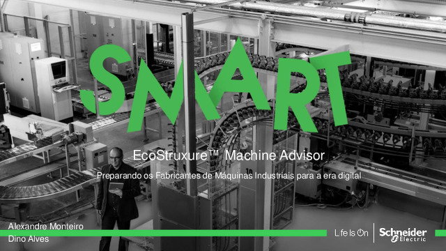 Apresentação realizada no webinar Schneider Electric sobre "Transformação Digital" - Módulo III: Ecostruxure Machine Advisor - A plataforma de serviços digitais para uma operação de máquinas perfeita e fiável