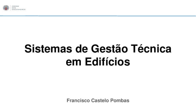 Sistema de Gestão Técnica em Edifícios: Novas Tendências, Engº Francisco Pombas