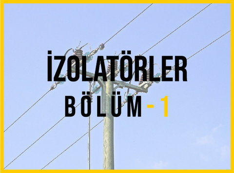 İzolatör Bölüm-1