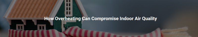 How overheating can compromise indoor air quality