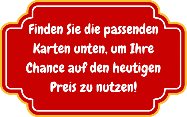 Finden Sie die passenden Karten unten, um Ihre Chance auf den heutigen Preis zu nutzen!